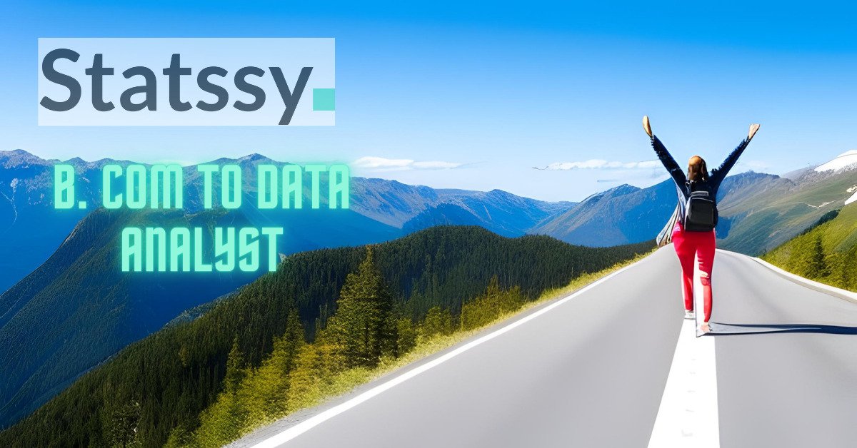 Becoming a Data Analyst After B. Com: A Comprehensive Roadmap in 2024