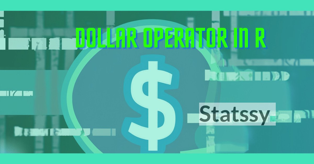 Mastering the Use of Dollar Sign ($) Operator in R Programming: A Comprehensive Guide